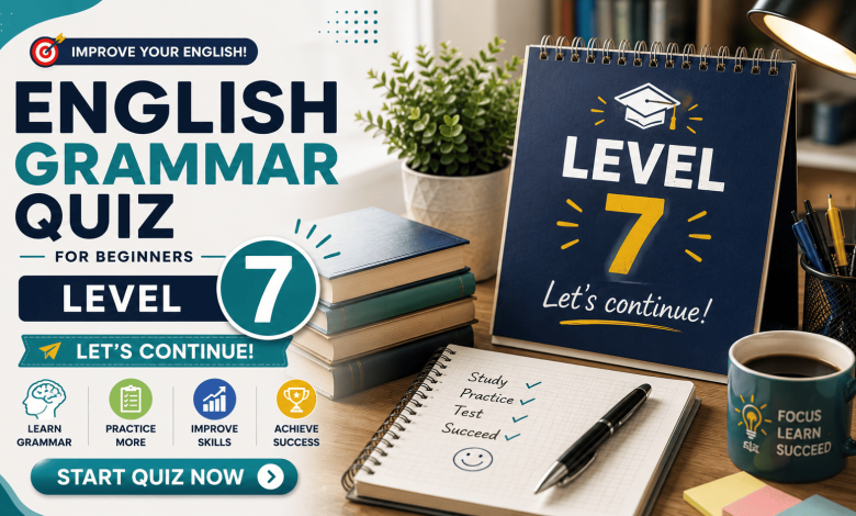 English Grammar Quiz for Beginners – Level 7 | 60 Questions